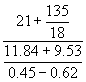 (21+135/18)/((11.84+9.53)/(0.45-0.62))