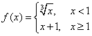 f(x) = cuberoot(x) if x < 1, or x+1 if x >= 1