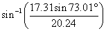 arcsin(17.31sin(73.01deg)/20.24)