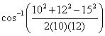 arccos((10^2+12^2-15^2)/(2(10)(12)))
