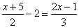 (x+5)/2-2 = (2x-1)/3