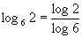 LOGbase6(2) = log2/log6