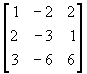 matrix{row1: 1 -2 2; row2: 2 -3 1; row3: 3 -6 6}