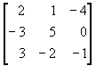 matrix{row1: 2 1 -4; row2: -3 5 0; row3: 3 -2 -1}