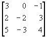 matrix{row1: 3 0 -1; row2: 2 -2 3; row3: 5 -3 4}