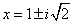 x = 1+-i*sqrt(2)