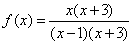 f(x) = (x(x+3))/((x-1)(x+3))