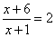 (x+6)/(x+1) = 2