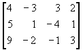 matrix{row1: 4 -3 3 2; row2: 5 1 -4 1; row3: 9 -2 -1 3}