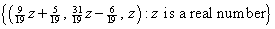 {((9/19)z+5/19, (31/19)z-6/19, z): z is a real number}