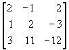 matrix{row1: 2 -1 2; row2: 1 2 -3; row3: 3 11 -12}